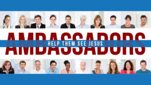 Read more about the article Ambassadors: Help them see Jesus : Part 9