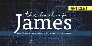 Read more about the article The book of James: A blueprint for living out our life of faith