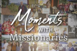 Moments with missionaries: Joel Nitz