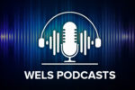 WELS podcasts: 2 steps forward with James and Ade