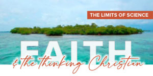 Read more about the article Faith and the thinking Christian: Part 2: The limits of science