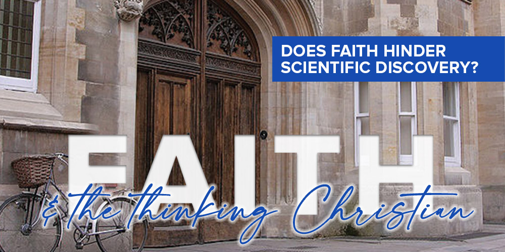 You are currently viewing Faith and the thinking Christian: Part 4: Does faith hinder scientific discovery?