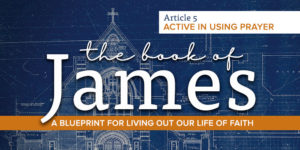 Read more about the article The book of James: Active in using prayer