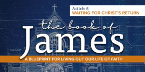 Read more about the article The book of James: Waiting for Christ’s return