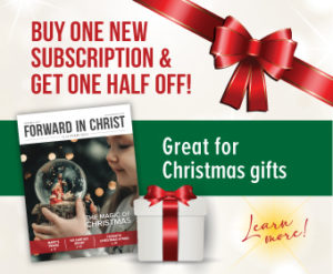 Christmas promotion: Buy one subscription of Forward in Christ and get one half off