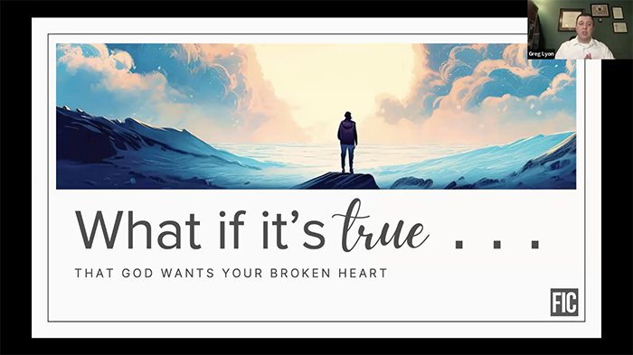 Opening slide from Pastor Greg Lyon's Bible study, "What if it's true . . . that God wants your broken heart"