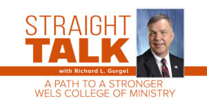 Read more about the article Straight talk: A path to a stronger WELS college of ministry